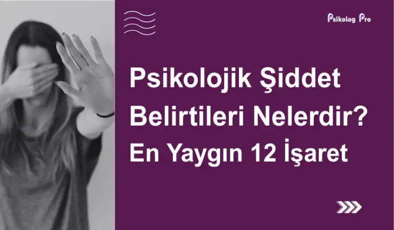 Psikolojik Şiddet Belirtileri Nelerdir? En Yaygın 12 İşaret