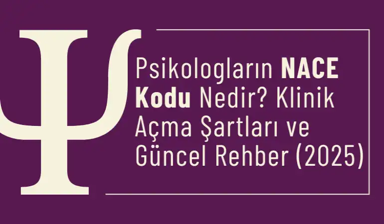 Psikologların NACE Kodu Nedir? Klinik Açma Şartları ve Güncel Rehber (2025)