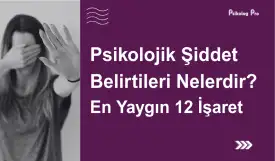 Psikolojik Şiddet Belirtileri Nelerdir? En Yaygın 12 İşaret